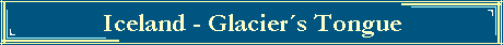 Iceland - Glaciers Tongue