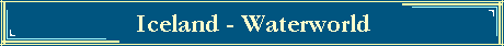 Iceland - Waterworld