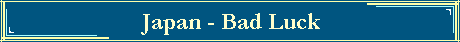 Japan - Bad Luck