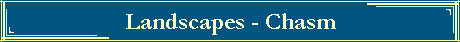 Landscapes - Chasm