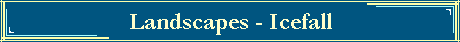 Landscapes - Icefall