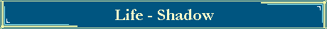 Life - Shadow