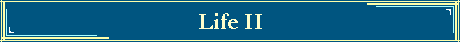 Life II