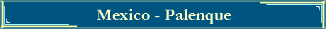 Mexico - Palenque