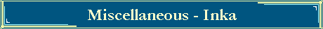 Miscellaneous - Inka