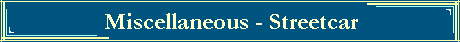 Miscellaneous - Streetcar