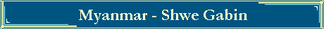 Myanmar - Shwe Gabin