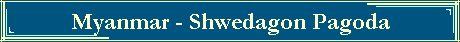 Myanmar - Shwedagon Pagoda