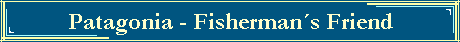 Patagonia - Fisherman�s Friend