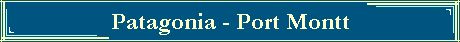 Patagonia - Port Montt