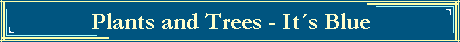 Plants and Trees - It�s Blue