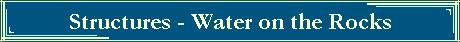 Structures - Water on the Rocks