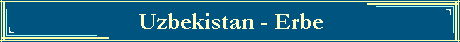 Uzbekistan - Erbe