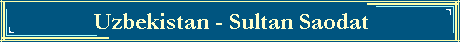 Uzbekistan - Sultan Saodat